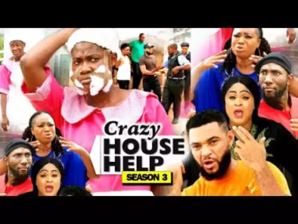 CRAZY HOUSE HELP SEASON 3 - 2019 Nollywood Movie